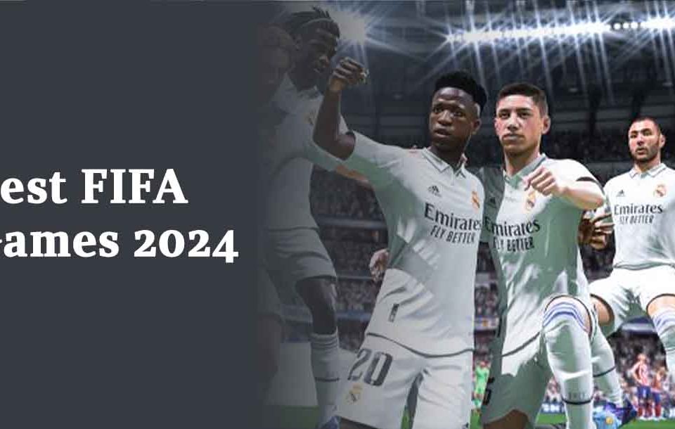 Best FIFA Games 2024