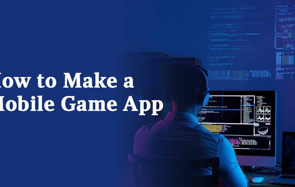 How to Make a Mobile Game App